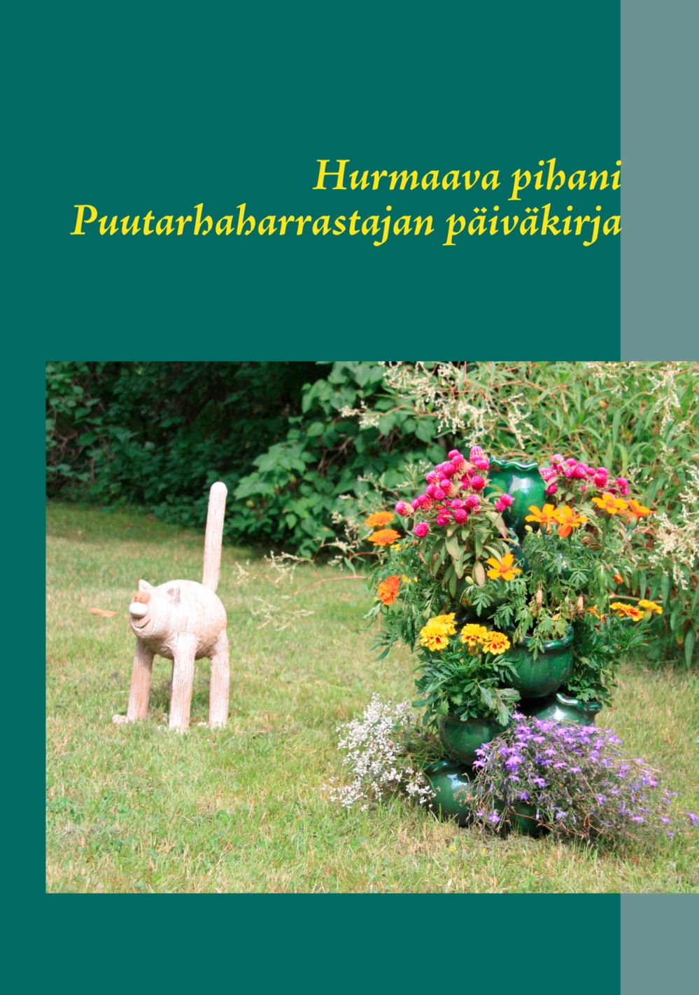 Hurmaava pihani: puutarhaharrastajan päiväkirja